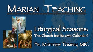 Liturgical Seasons The Church Calendar Explained  Marian Teaching [upl. by Georglana]