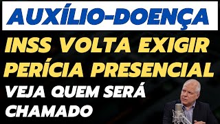 AUXÍLIO  DOENÇA INSS EXIGE PERÍCIA PRESENCIAL VEJA SE VOCÊ SERÁ CHAMADO [upl. by Julio]