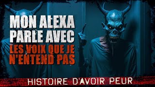 Mon Alexa parle avec des voix que je nentend pas Creepypasta FR  Histoire dhorreur [upl. by Marcoux]