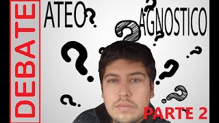 Ateo VS Agnóstico parte 2 [upl. by Aldwon]