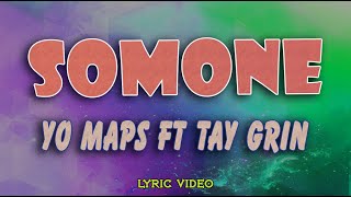 YO MAPS ft TAY GRIN  SOMONE Lyrics Video [upl. by Kciredec]