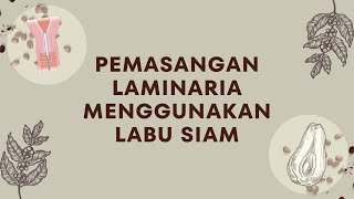 Pemasangan Laminaria Menggunakan Labu Siam [upl. by Rudman]