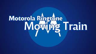 Motorola Ringtone  Moving Train [upl. by Hsirahc]