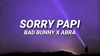 BAD BUNNY x ABRA  SORRY PAPI LetraLyrics [upl. by Appledorf551]