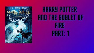 Harry Potter And The Goblet Of Fire AUDIO BOOK PART 1 [upl. by Holcomb]