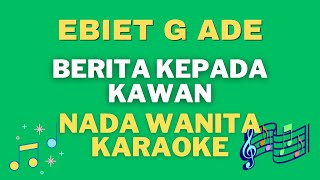 Ebiet G Ade  Nada wanita Berita kepada kawan  Karaoke tanpa vocal [upl. by Jumbala]