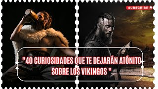 40 Curiosidades que te dejarán atónito sobre los Vikingos [upl. by Ynnij]