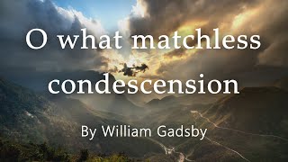 O what matchless condescension  Christian Hymn of Worship by William Gadsby [upl. by Convery]