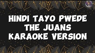 Hindi tayo pwedeThe JuansKaraoke Version [upl. by Gnouc]