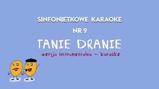 SINFONIETKOWE KARAOKE nr 9 — WERSJA INSTRUMENTALNA KARAOKE quotTanie draniequot [upl. by Swain731]