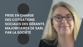 Prise en charge des cotisations sociales des gérants majoritaires de SARL par la société [upl. by Ayikan471]