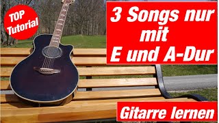 3 Songs nur mit E und ADur  Gitarre spielen lernen [upl. by Barnet]