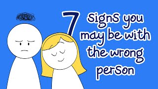 7 Signs You May Be With The Wrong Person [upl. by Aihcats369]