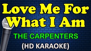 LOVE ME FOR WHAT I AM  The Carpenters HD Karaoke [upl. by Lama326]