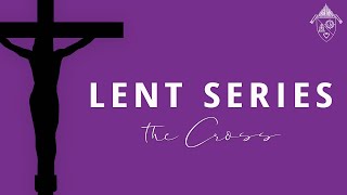 Lent Series The Cross [upl. by Cailly]