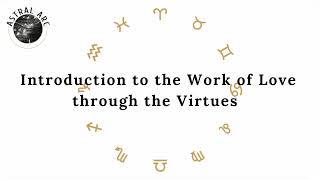 Intro to the Work of Love through the Virtues [upl. by Yortal488]