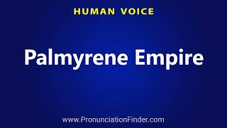 How To Pronounce Palmyrene Empire [upl. by Odrahcir]