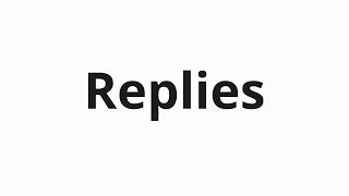 How to pronounce Replies [upl. by Neilla717]