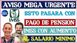 💵🔔Urgente que lo sepas📌Entérate que pasara con pago de pensión IMSS con el aumento al salario mínimo [upl. by Macfadyn207]