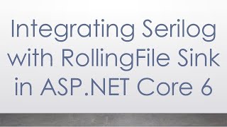 Integrating Serilog with RollingFile Sink in ASPNET Core 6 [upl. by Bohrer371]