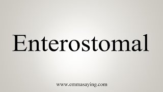 How To Say Enterostomal [upl. by Anidualc]