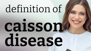 Caisson disease — CAISSON DISEASE meaning [upl. by Airda283]