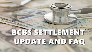 BCBS Settlement Update and FAQ [upl. by Neenwahs203]