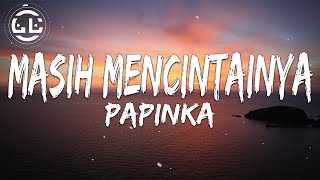 Papinka  Masih Mencintainya Lyrics [upl. by Euhc]