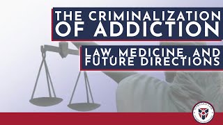 The Criminalization of Addiction Law Medicine and Future Directions [upl. by Greysun360]