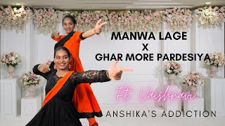 Manwa Lage x Ghar More Pardesiya Dance Cover  Ft Vaishnavi  Anshikas Addiction [upl. by Anirdnaxela58]