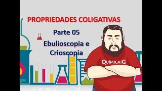 Propriedades Coligativas  Parte 5 Ebulioscopia e Crioscopia [upl. by Surtemed]