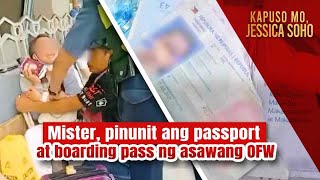 Mister pinunit ang passport at boarding pass ng asawang OFW  Kapuso Mo Jessica Soho [upl. by Vashtee746]