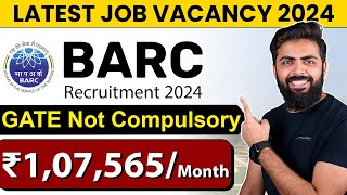 BARC Recruitment 2024  ₹107565month  GATE Not Compulsory  Latest Job Vacancy 2024 [upl. by Flagler]