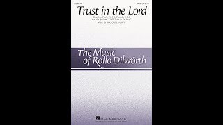 TRUST IN THE LORD SATB Choir  Rollo Dilworth [upl. by Llenrahc]