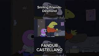 Smiling Friends Desmond FANDUB CASTELLANO  smilingfriends fandub shorts [upl. by Haidebez176]