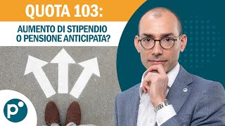 Quota 103 Lopzione segreta per aumentare il tuo stipendio [upl. by Legra693]