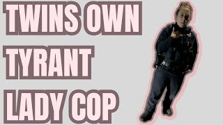 TWINS OWN TYRANT LADY COP [upl. by Wetzell]