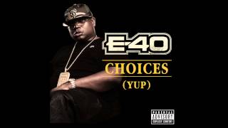 E40  Choices Yup Out Now [upl. by Enymsaj212]