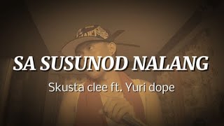 SA SUSUNOD NALANG  SKUSTA CLEE FT YURI DOPE  BEWET BUUDY  LYRIC VIDEO COVER [upl. by Macur]