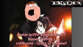 Peter Griffin singsAI Cover Blood Opening 3  UVERworld  Colors of the Heart [upl. by Binny]