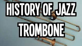 History of Jazz Trombone [upl. by Harewood]