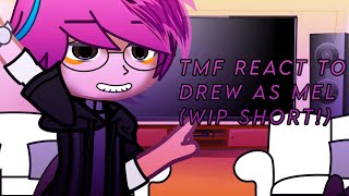 TMF react to Drew as Mel  ‼️ og🎀💗🙏 [upl. by Akeemahs]