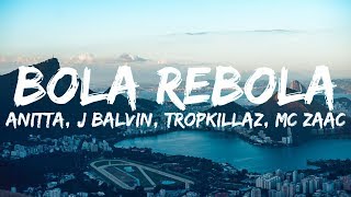 Anitta J Balvin Tropkillaz MC Zaac  Bola Rebola LetraLyrics [upl. by Ahsiak]