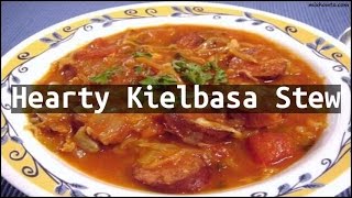 Recipe Hearty Kielbasa Stew [upl. by Woolcott]