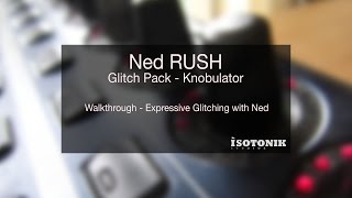 Ned RUSH  Glitch Pack  Knobulator  Walkthrough [upl. by Moriyama]