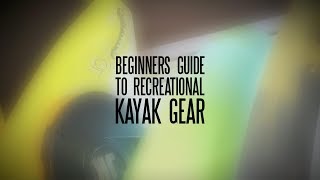 Beginners Guide to Recreational Kayak Gear [upl. by Aisayt]