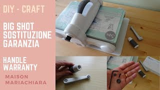 Fai da Te Diy Garanzia Sostituzione Manovella Big Shot Sizzix Handle warranty maisonmariachiara [upl. by Adnolat558]