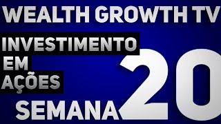 Wealth Growth TV  Semana 20  R 170000 em ações [upl. by Parris]