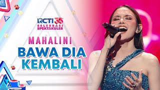 Mahalini  Bawa Dia Kembali  SELEBRASI SPEKTAKULER RCTI 35 [upl. by Rexfourd]