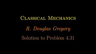 Problem 431 Classical Mechanics R Douglas Gregory [upl. by Augustus]